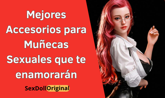 Mejores Accesorios para Muñecas Sexuales que te enamorarán